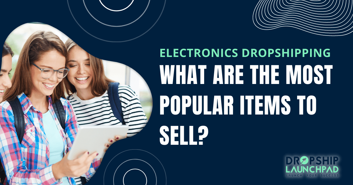 Electronics Dropshipping: What are the most popular items to sell?