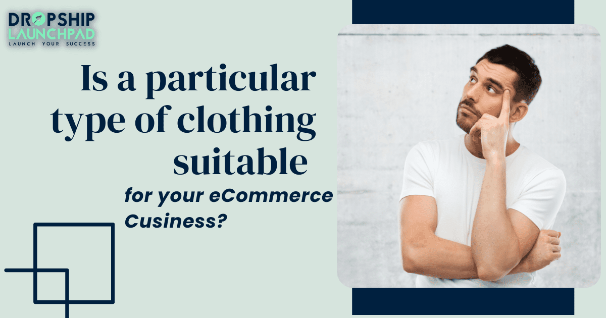Is a particular type of clothing suitable for your eCommerce business?
