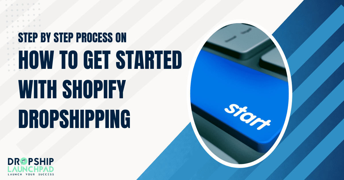 Step by step process on how to get started with Shopify Dropshipping