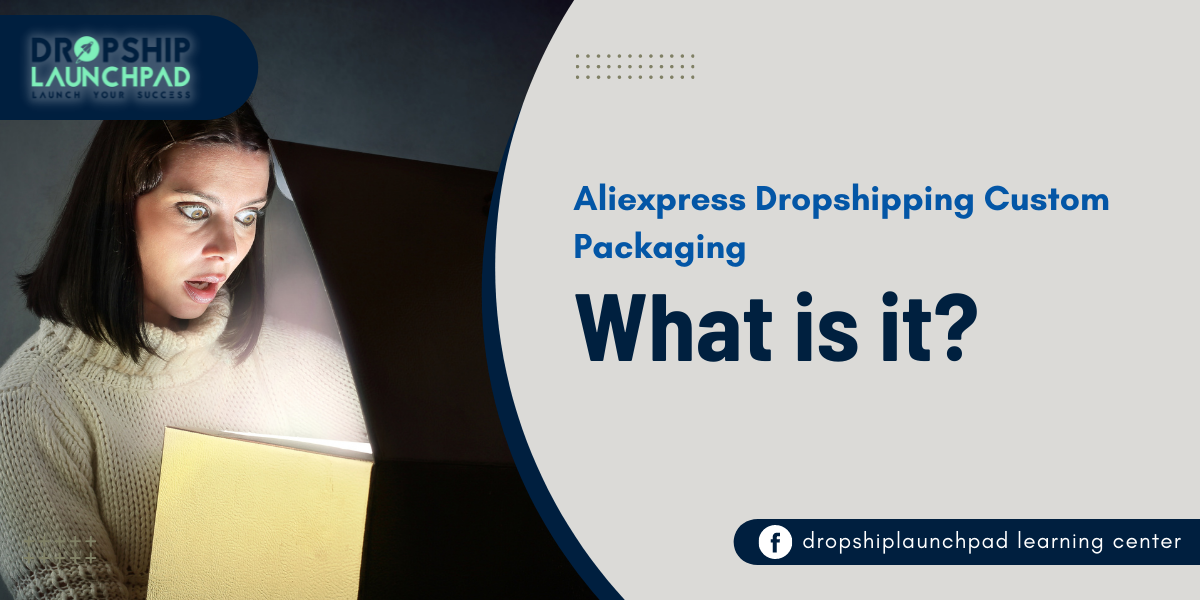 Aliexpress Dropshipping Custom Packaging: What is it?