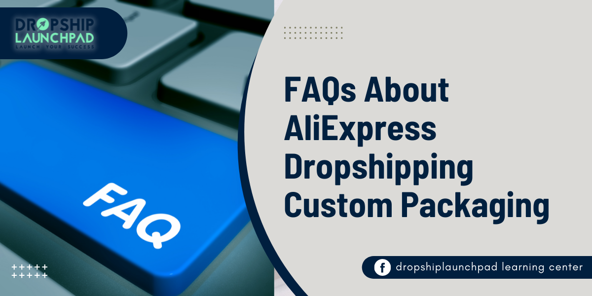 FAQs About AliExpress Dropshipping Custom Packaging