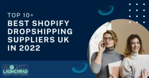 Top 10+ Best Shopify Dropshipping Suppliers UK in 2022