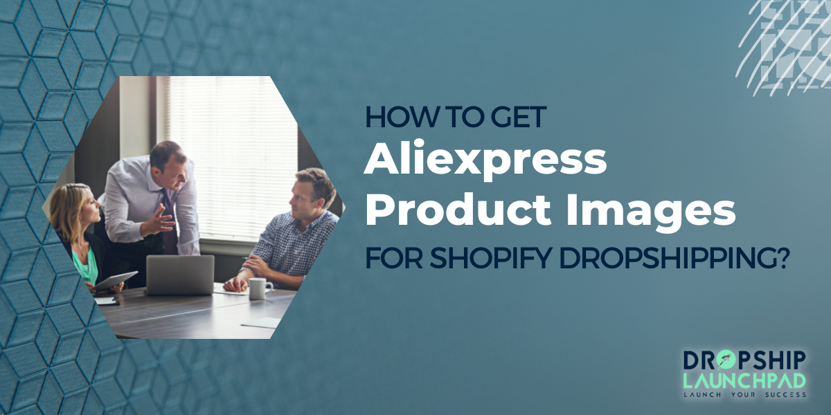 How to Get Aliexpress Product Images for Shopify Dropshipping?