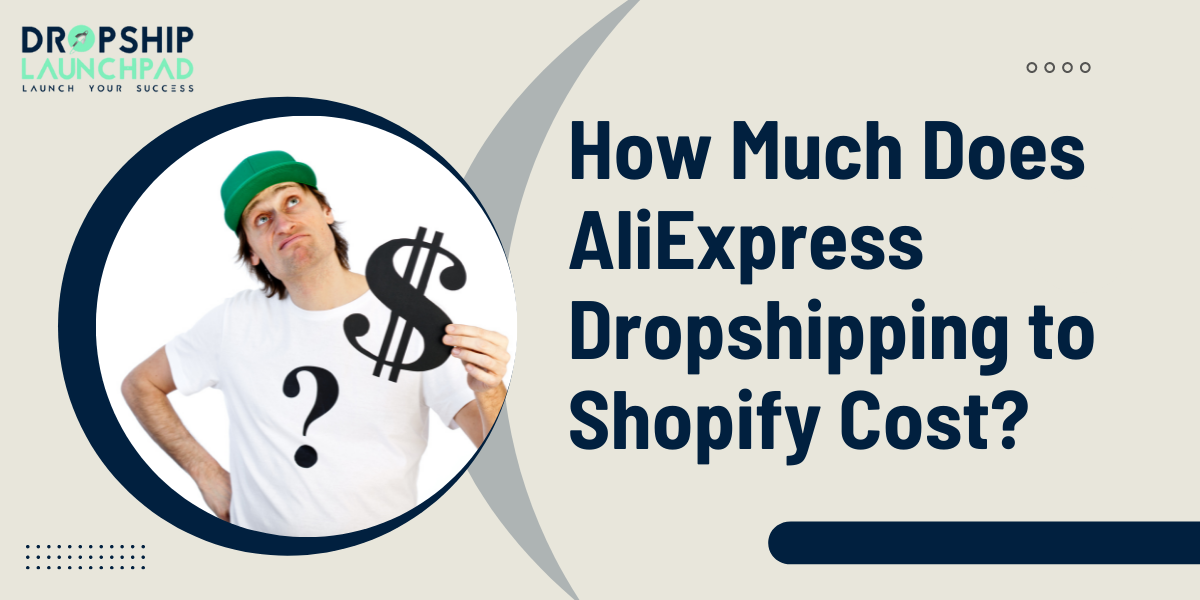 How Much Does AliExpress Dropshipping to Shopify Cost?