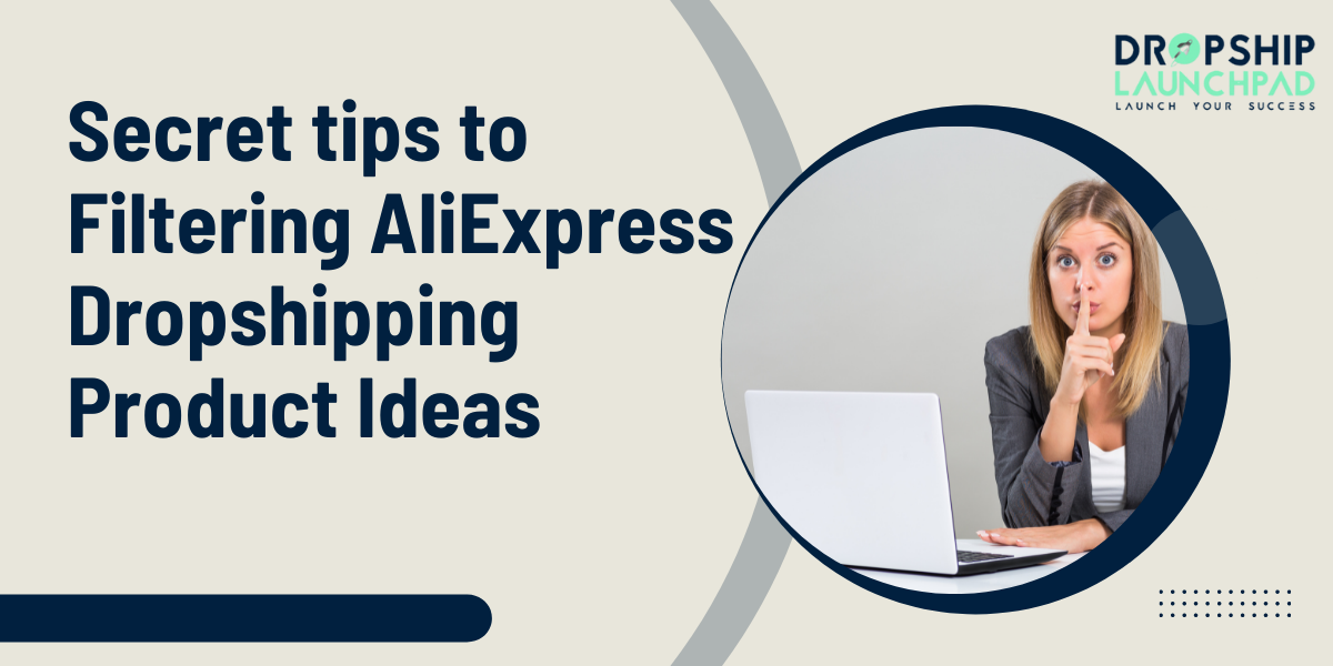 Secret tips to filtering AliExpress Dropshipping Product Ideas