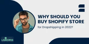Why Should You Buy Shopify Store for Dropshipping in 2022?