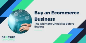 Buy an Ecommerce Business: The Ultimate Checklist [Before Buying]