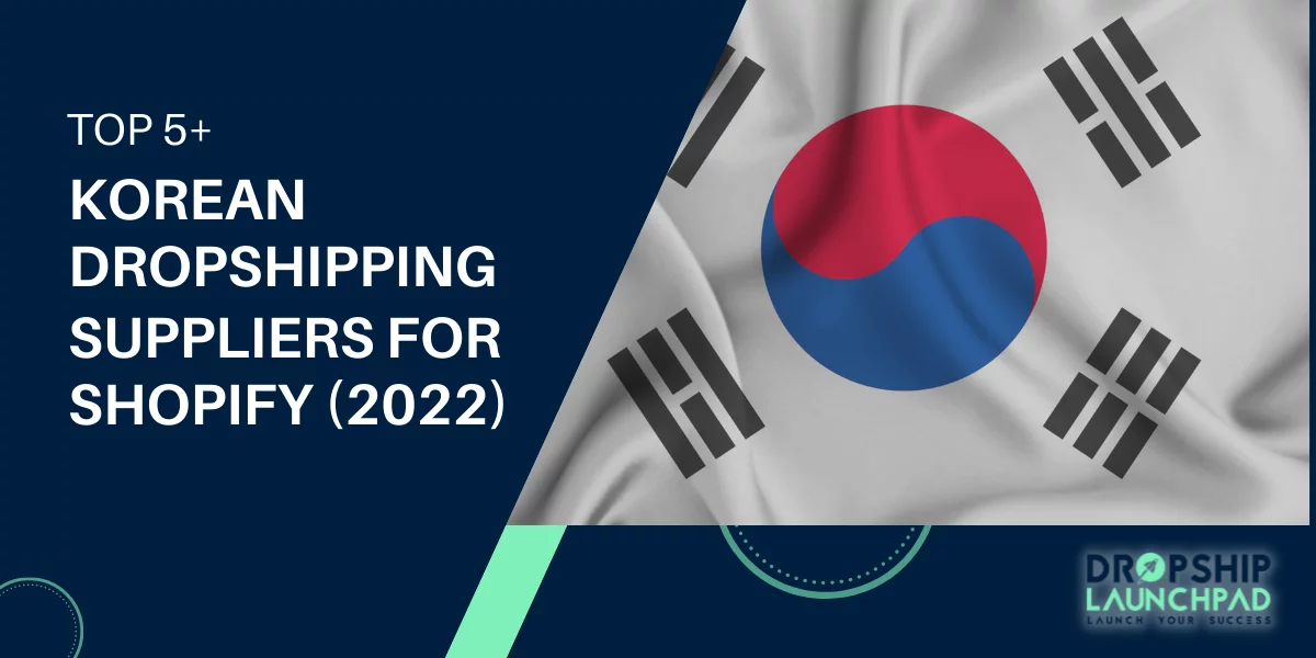 Top 5+ Korean Dropshipping Suppliers for Shopify (2022)