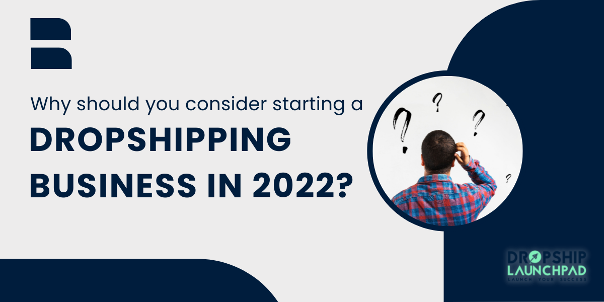 Why should you consider starting a dropshipping business in 2022?