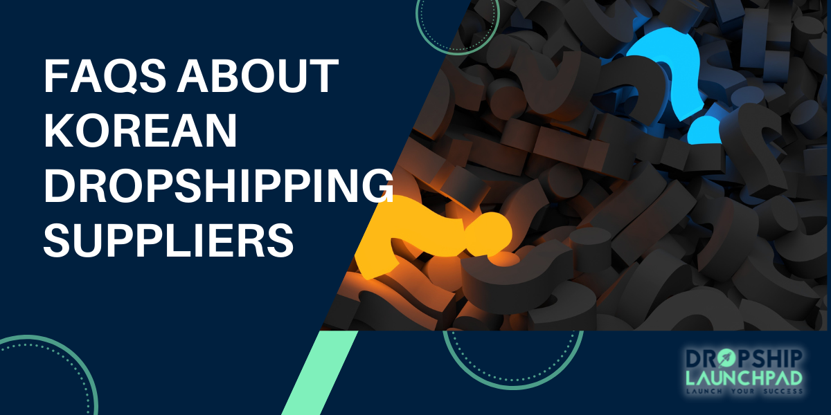 FAQs about Korean Dropshipping Suppliers