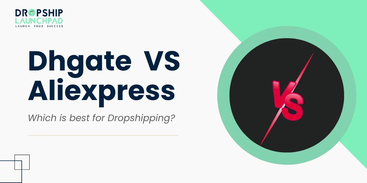 AliExpress vs Dhgate: Which is best for Dropshipping?