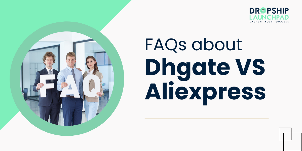 FAQs about Dhgate vs AliExpress