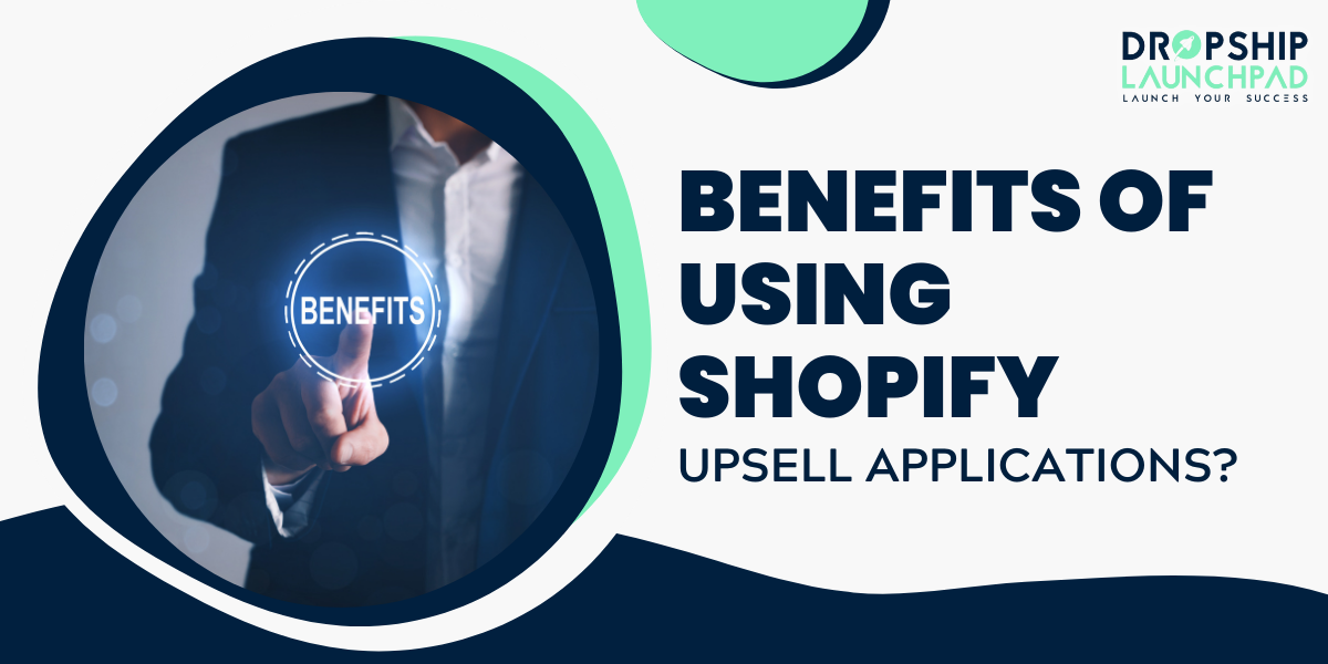 Benefits of using Shopify upsell applications?