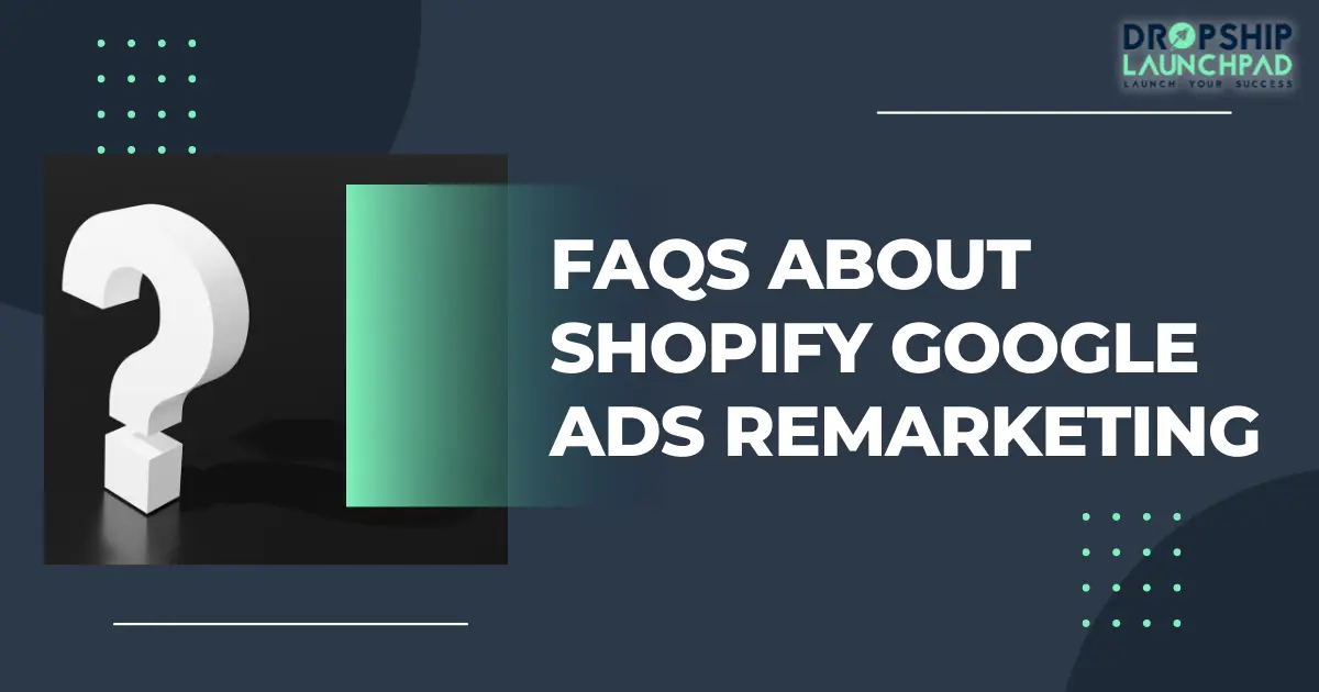 FAQs about Shopify Google Ads Remarketing
