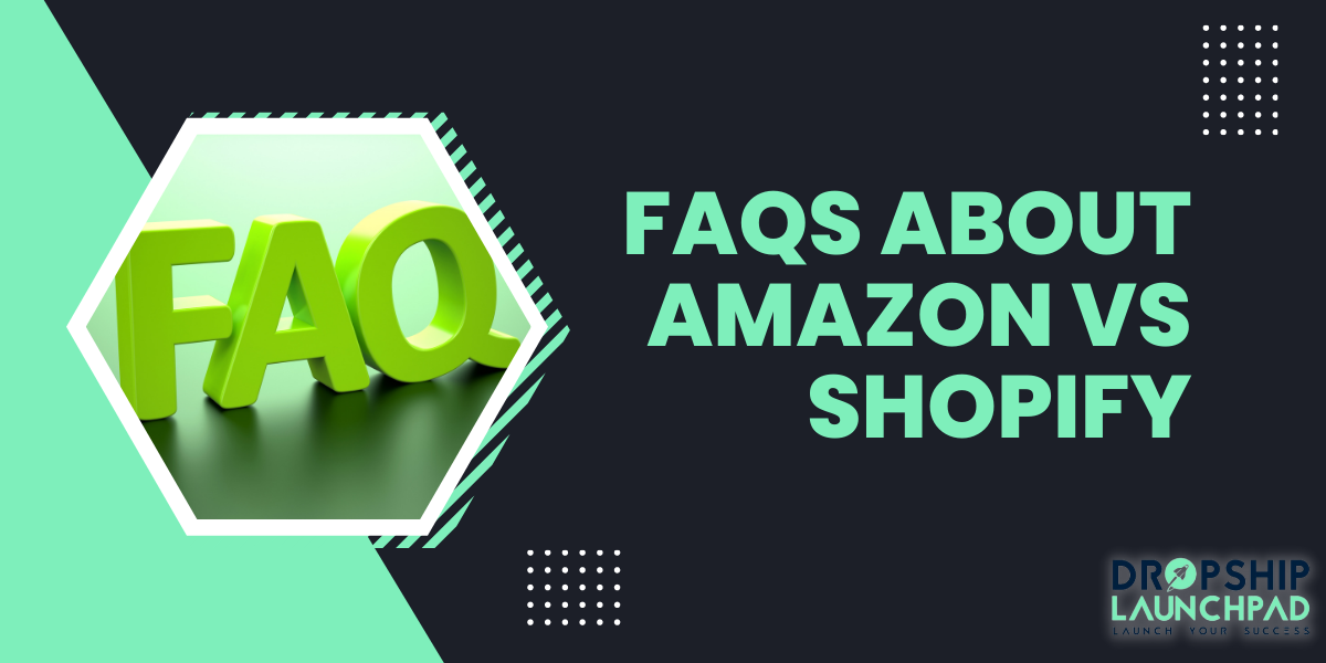 FAQs About Amazon Vs Shopify