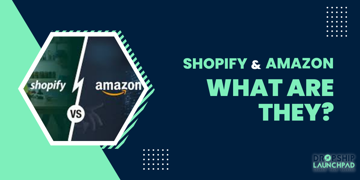 Shopify & Amazon: What are they?