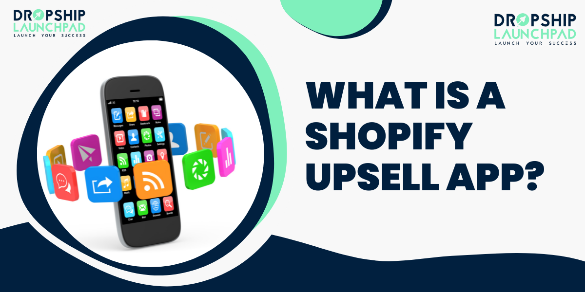 What is a Shopify upsell app?