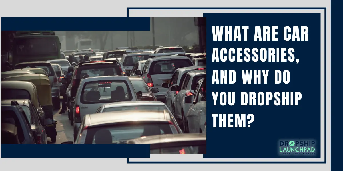 What are car accessories, and why do you dropship them?