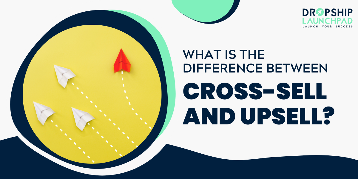 What is the difference between cross-sell and upsell?