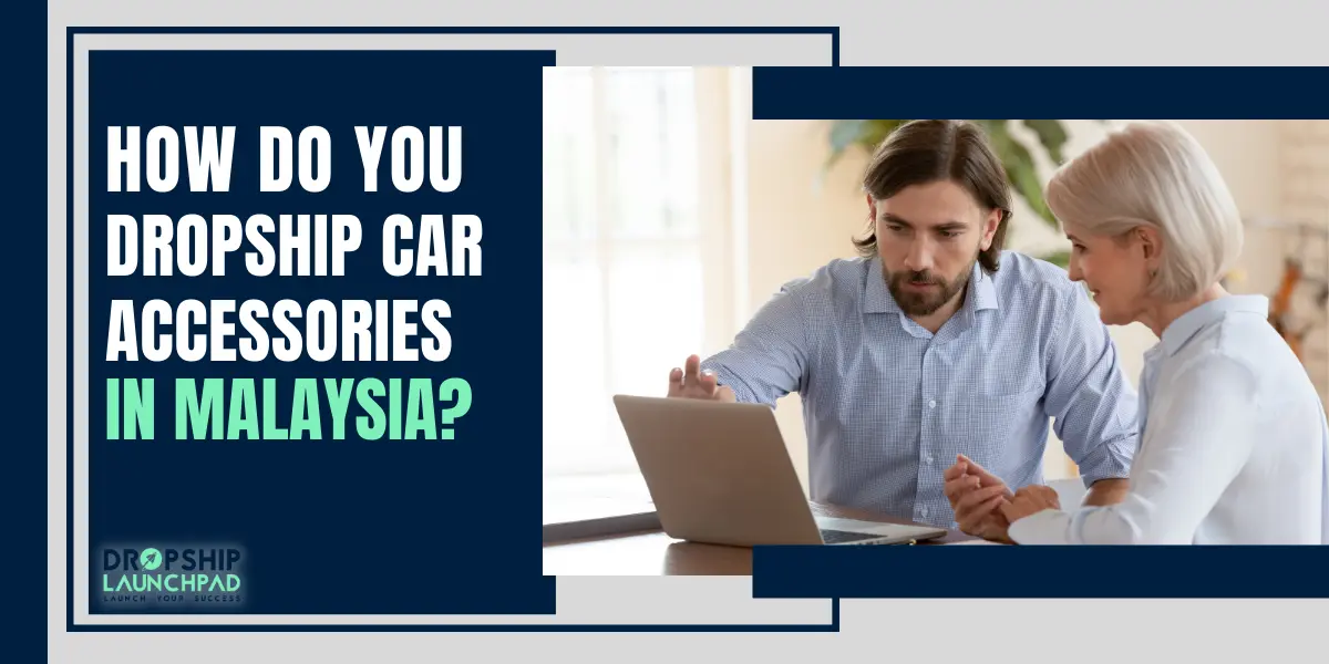 How do you dropship car accessories in Malaysia?