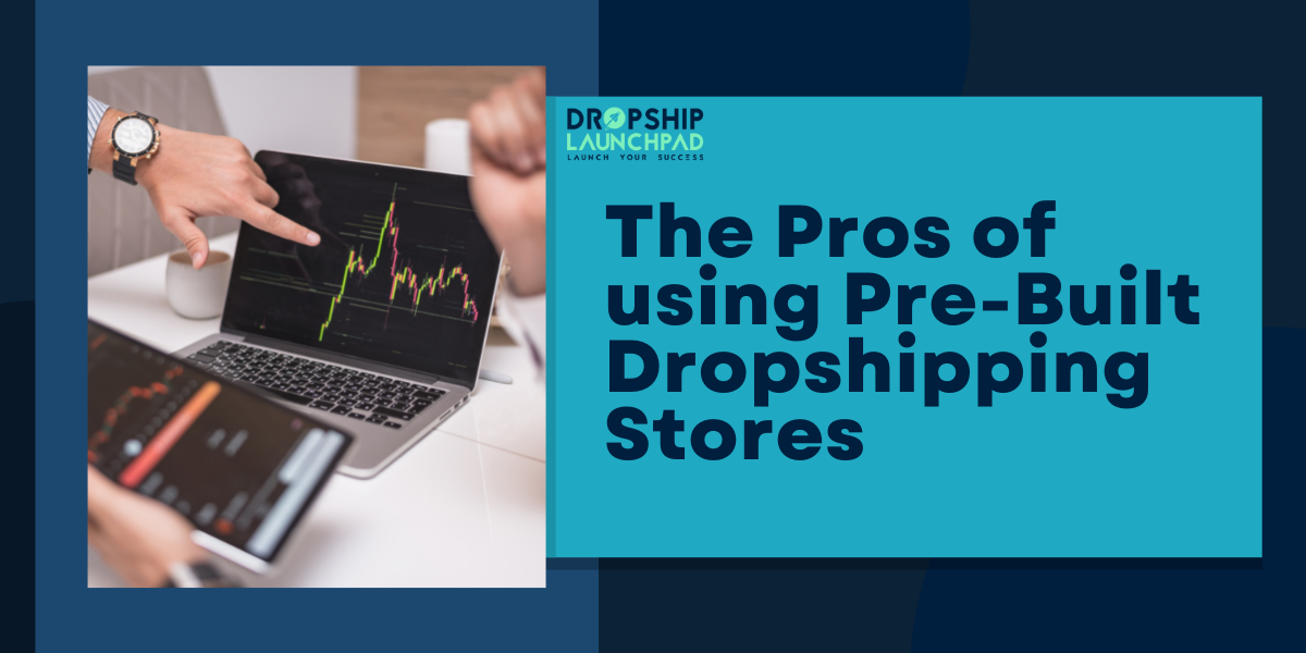 The pros of using pre built dropshipping stores