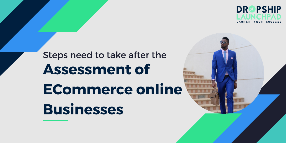 Steps need to take after the assessment of eCommerce online businesses.