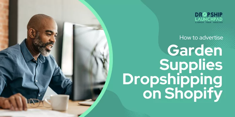 How to advertise garden supplies dropshipping on Shopify