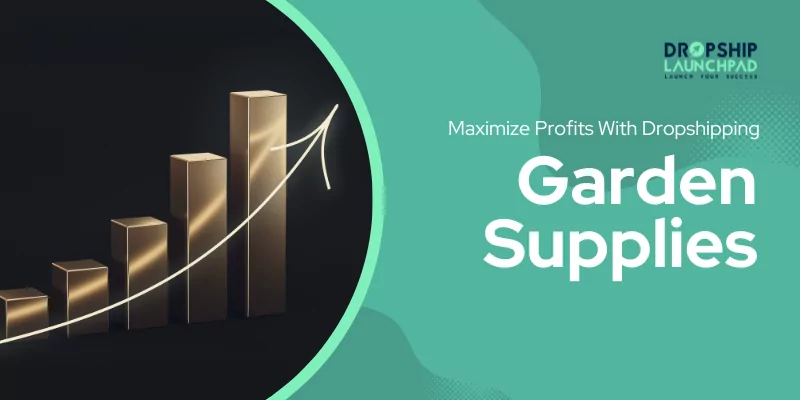 Maximize Profits With Dropshipping Garden Supplies