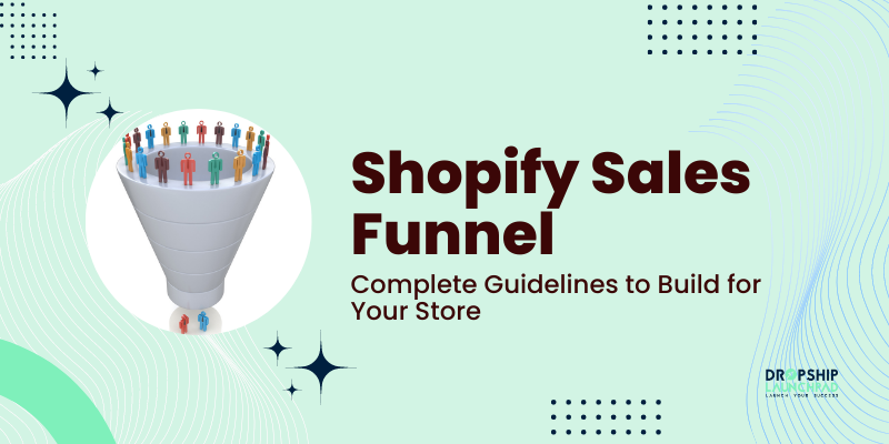 Shopify Sales Funnel Complete Guidelines to Build for Your Store