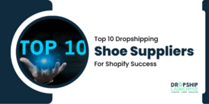 Top 10 Dropshipping Shoe Suppliers For Shopify Success