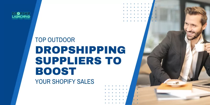 Top Outdoor Dropshipping Suppliers To Boost Your Shopify Sales