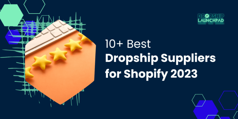 10+ Best Dropship Suppliers for Shopify 2023