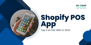 Shopify POS App Top 5 to Pair With in 2023