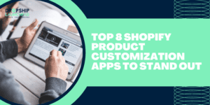 Top 8 Shopify Product Customization Apps to Stand Out