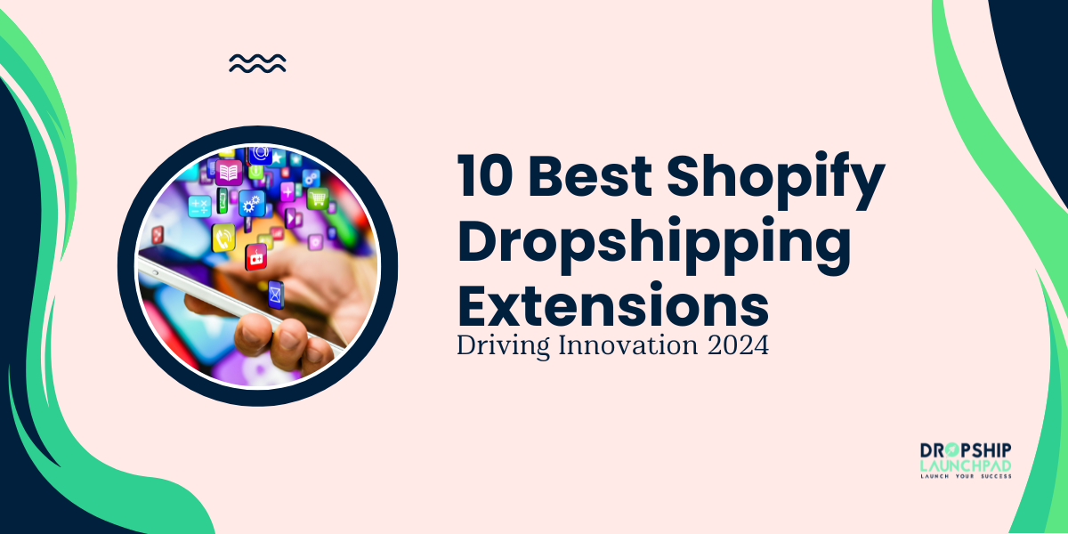 10 Best Shopify Dropshipping Extensions Driving Innovation 2024