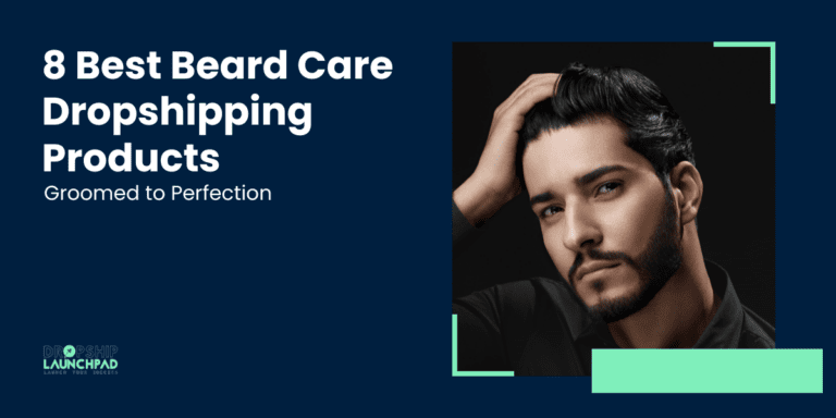 8 Best Beard Care Dropshipping Products Groomed to Perfection
