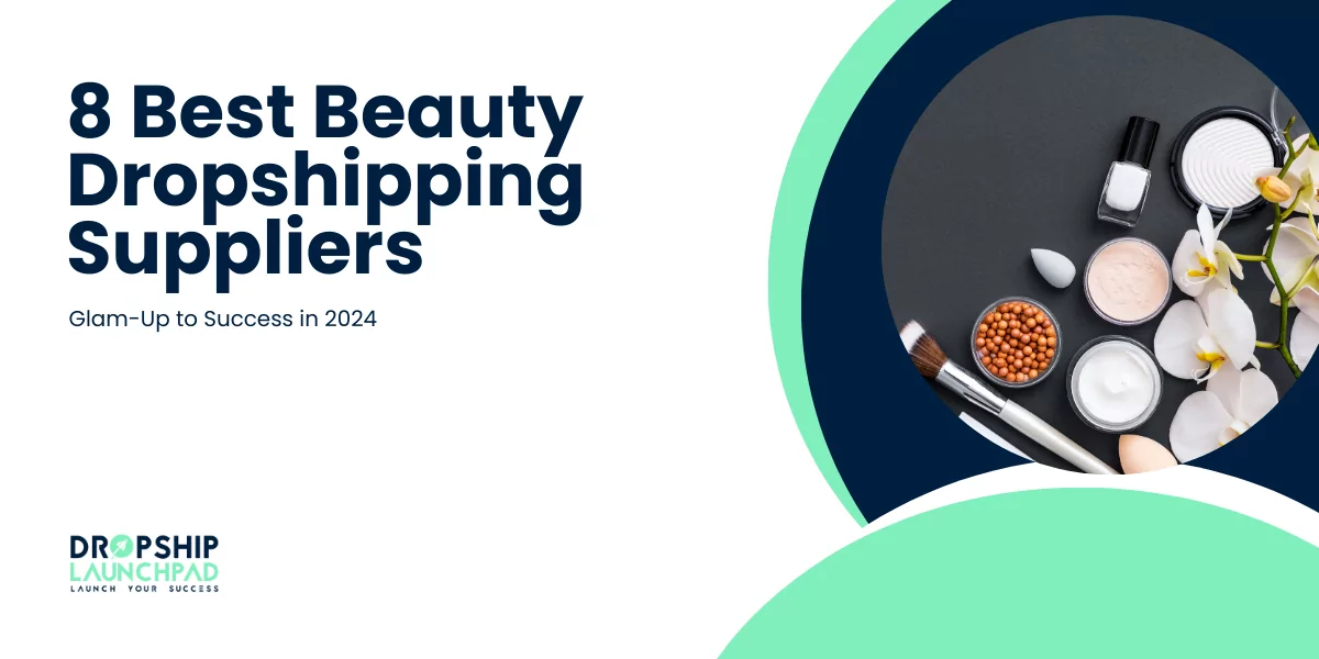 8 Best Beauty Dropshipping Suppliers Glam-Up to Success in 2024