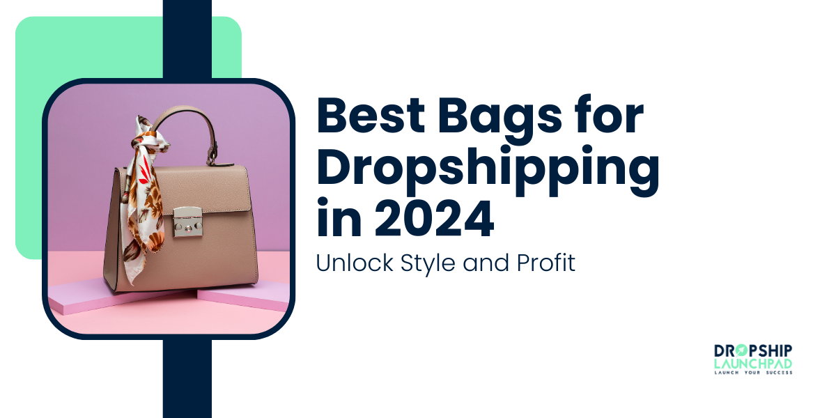 Best Bags for Dropshipping in 2024 Unlock Style and Profit