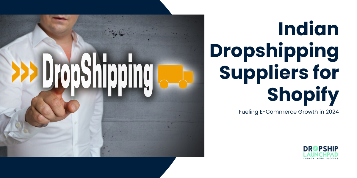 Indian Dropshipping Suppliers for Shopify Fueling E-Commerce Growth in 2024