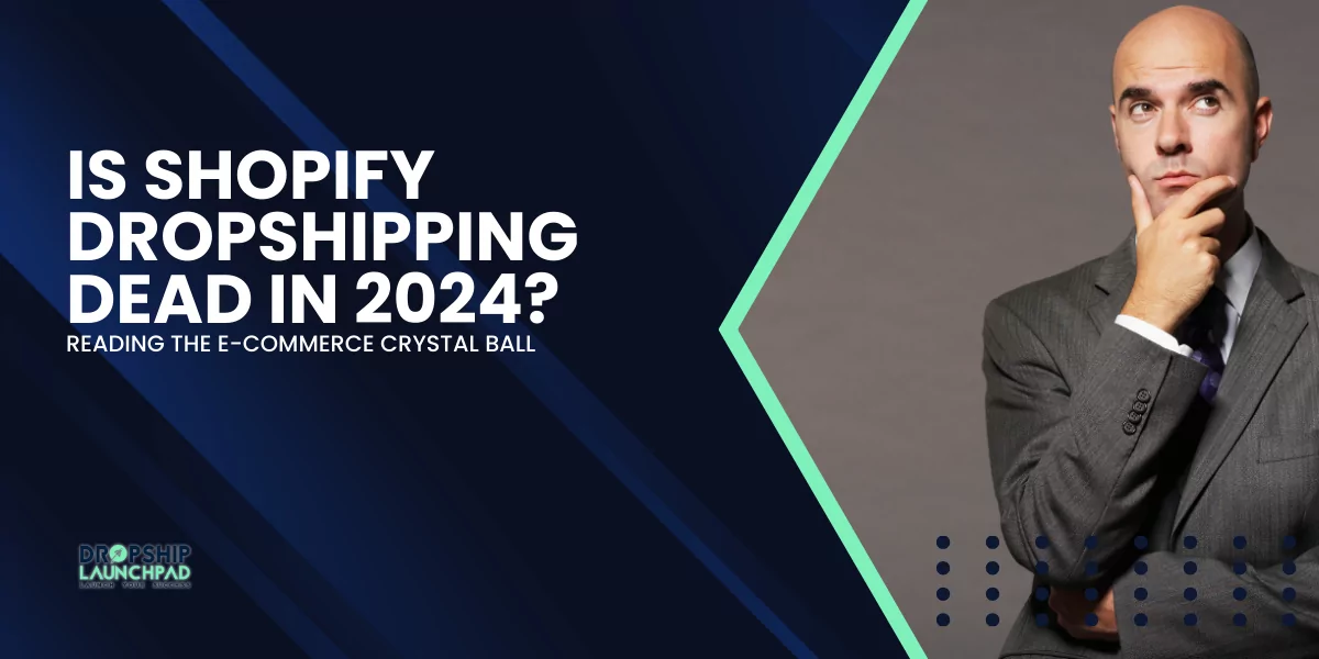 Is Shopify Dropshipping Dead in 2024 Reading the E-Commerce Crystal Ball