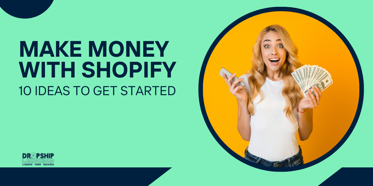 Make Money With Shopify 10 Ideas to Get Started