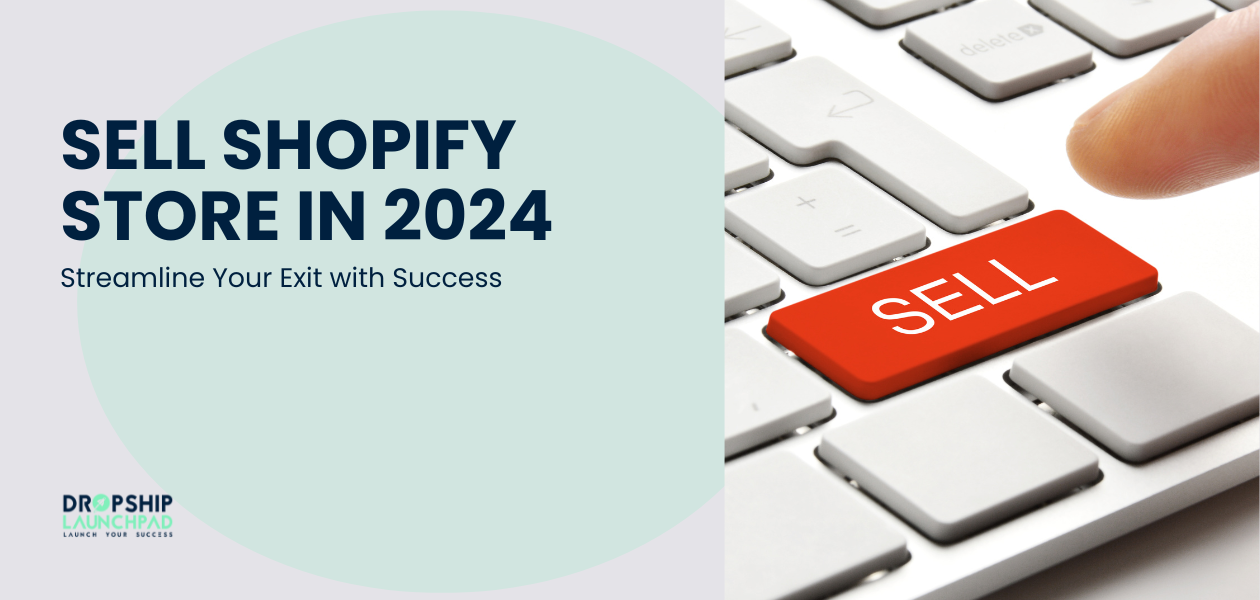 Sell Shopify Store in 2024 Streamline Your Exit with Success