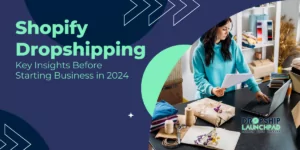 Shopify Dropshipping Key Insights Before Starting Business in 2024