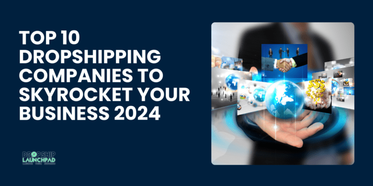 Top 10 Dropshipping Companies To Skyrocket Your Business 2024