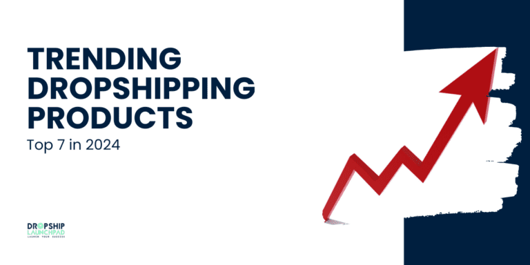 Top Trending Dropshipping Products Top 7 in 2024
