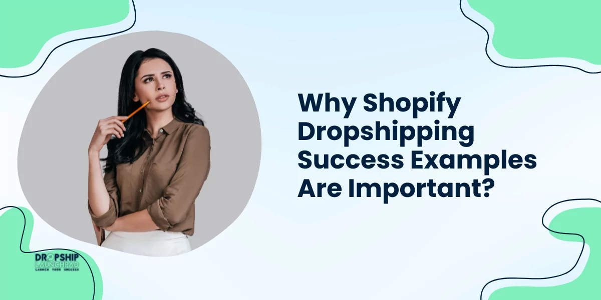 Why Shopify Dropshipping Success Examples Are Important?