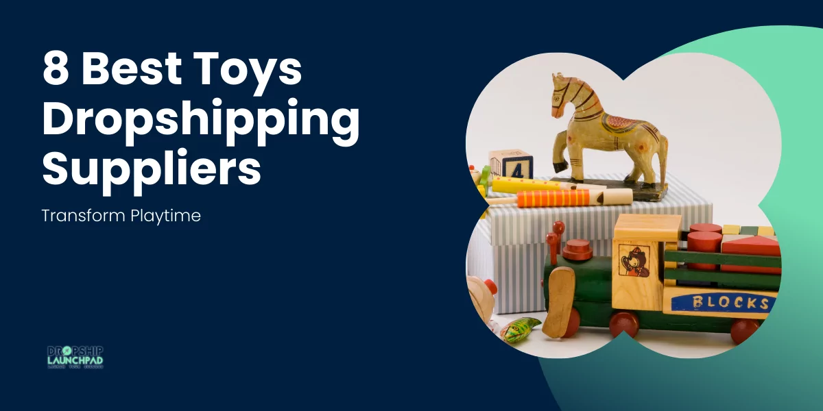 8 Best Toys Dropshipping Suppliers Transform Playtime