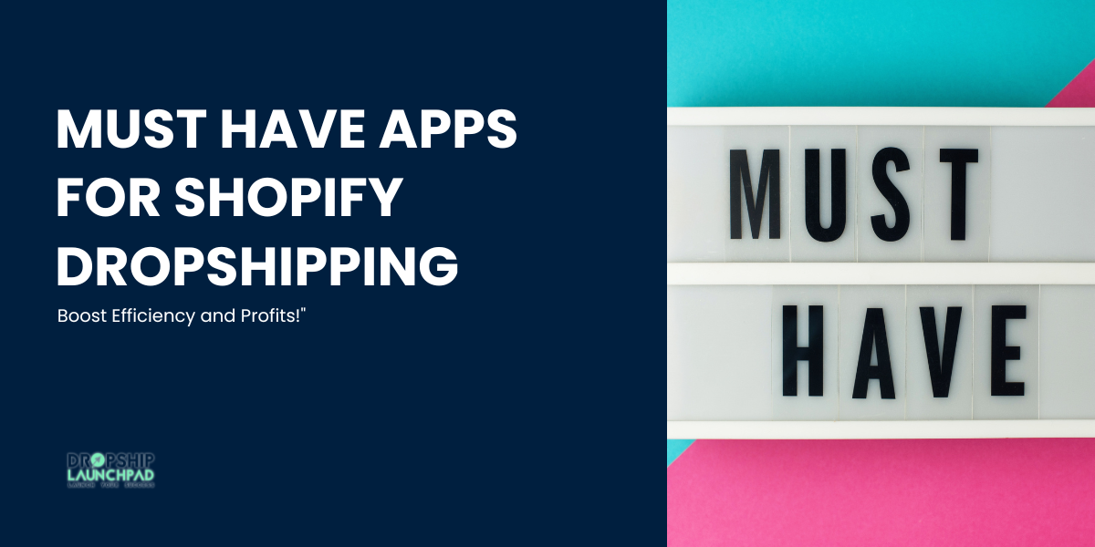 Must have Apps for Shopify Dropshipping Boost Efficiency and Profits!