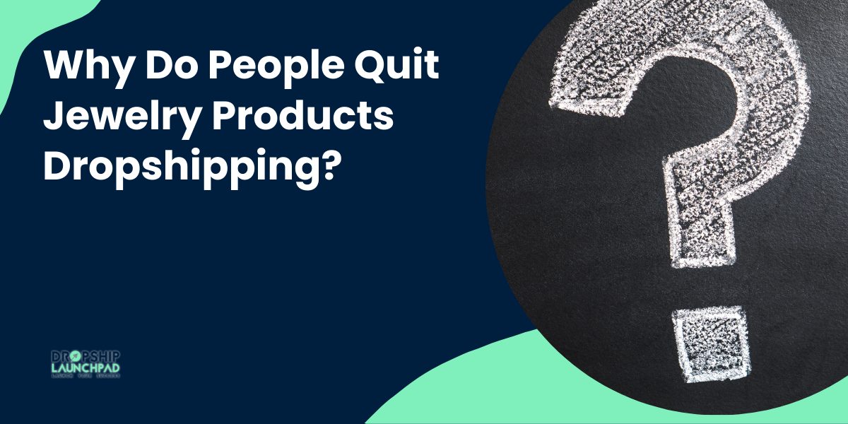 Why Do People Quit Jewelry Products Dropshipping?